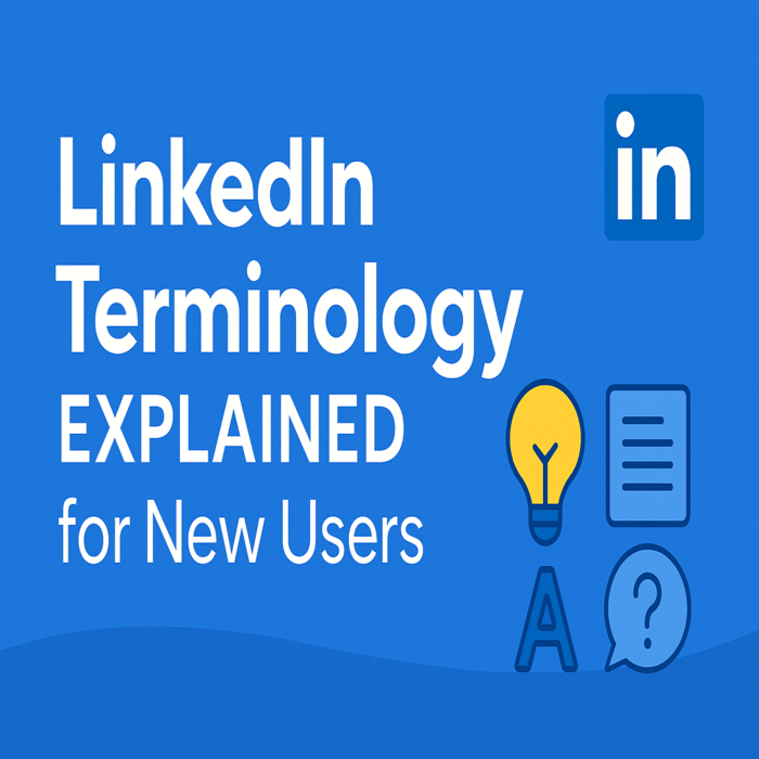 First Time on LinkedIn? Learn the Key Terms and Features You Need to Know