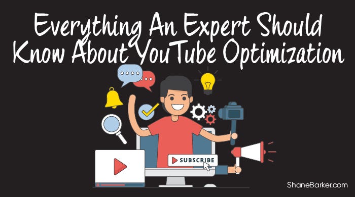 Everything An Expert Should Know About YouTube Optimization | By Shane ...