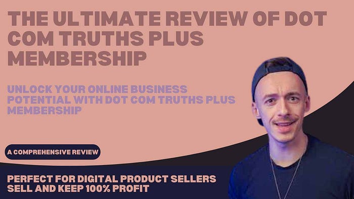 The Ultimate Review of Dot Com Truths Plus Membership: A Must-Have for Online Entrepreneurs Unlock Your Online Business Potential with Dot Com Truths Plus Membership