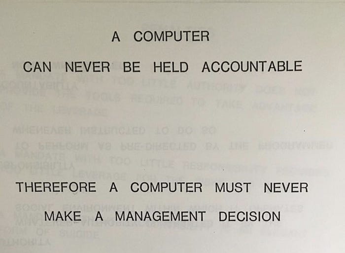 A COMPUTER CAN NEVER BE HELD ACCOUNTABLE --THEREFORE A COMPUTER MUST NEVER MAKE A MANAGEMENT DECISION