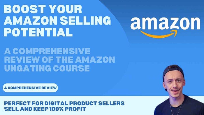 Boost Your Amazon Selling Potential: A Comprehensive Review of the Amazon Ungating Course Your Ultimate Guide to Overcoming Amazon’s Restrictions and Expanding Your Product Range