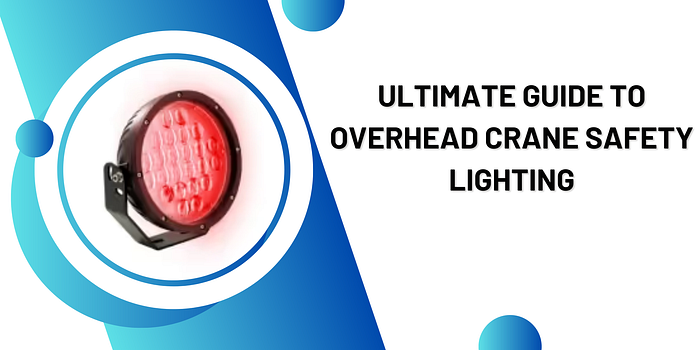 Ultimate Guide to Overhead Crane Safety Lighting