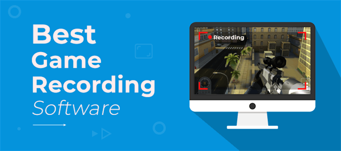 [2021 List] Top 8 Best Game Recording Software for Any Devices