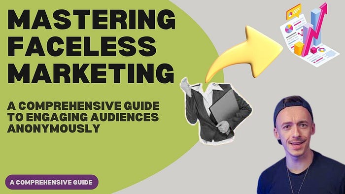 Mastering Faceless Marketing: A Comprehensive Guide to Engaging Audiences Anonymously Strategies and Tools to Thrive in the World of Anonymous Marketing