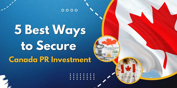 5 Best Ways to Secure Canada PR Investment