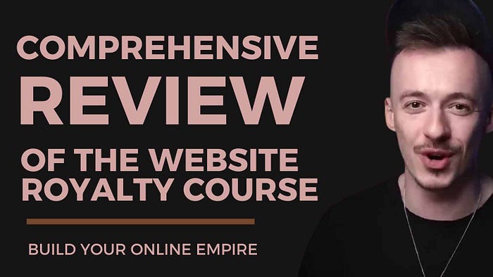 Comprehensive Review of the Website Royalty Course: Let’s Build Your Online Empire and Achieve Financial Freedom!