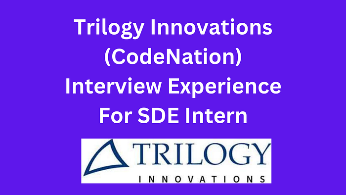 Trilogy Innovations (CodeNation) Interview Experience for SDE Intern ...