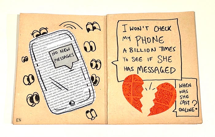 Zine collage pages with a mobile cell phone and a broken heart, saying I won???t check my phone a billion times to see if she???s messaged me.