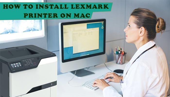magasin Alperne naturpark How do I install and uninstall Lexmark Printer on Mac and Windows? | by Eva  Jones | ILLUMINATION | Medium
