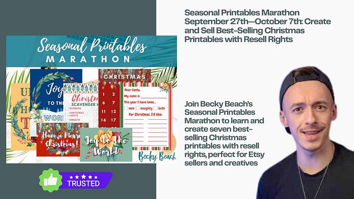Seasonal Printables Marathon September 27th — October 7th: Create and Sell Best-Selling Christmas Printables with Resell Rights Join Becky Beach’s Seasonal Printables Marathon to learn and create seven best-selling Christmas printables with resell rights, perfect for Etsy sellers and creatives