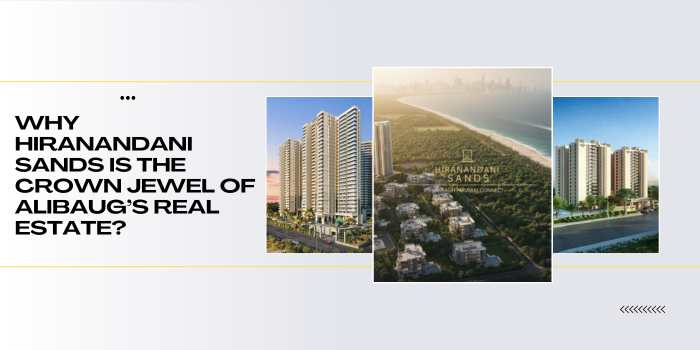 Why is Hiranandani Sands the Crown Jewel of Alibaug’s Real Estate?