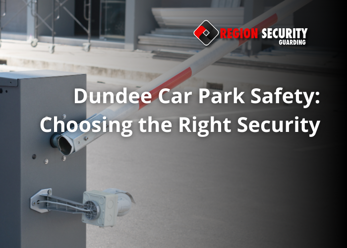 Dundee Car Park Safety: Choosing the Right Security