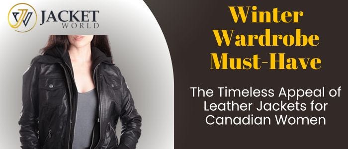 Winter Wardrobe Must-Have: The Timeless Appeal of Leather Jackets for Canadian  Women, by Kenley Charles