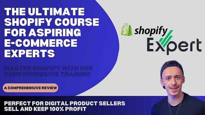 The Ultimate Shopify Course for Aspiring E-Commerce Experts: Master Shopify with Our Comprehensive Training Perfect for Entrepreneurs, Business Owners, Freelancers, and Aspiring Dropshippers — Buy, Learn, and Resell with 100% Profit