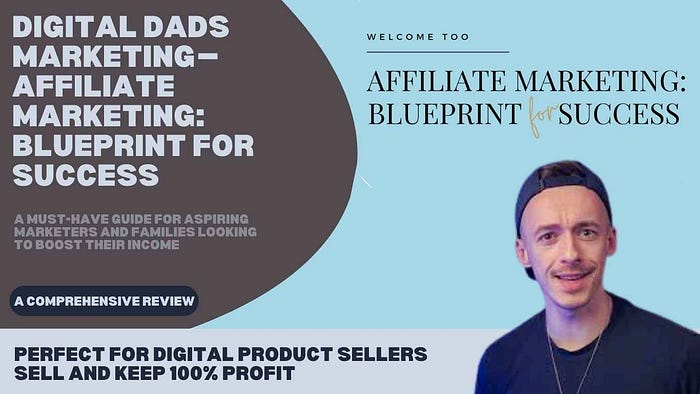 Digital Dads Marketing — Affiliate Marketing: Blueprint for Success Review: A Must-Have Guide for Aspiring Marketers and Families Looking to Boost Their Income Explore How This Course Empowers Digital Product Sellers to Boost Their Income and Resell with 100% Profit Retention