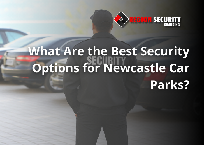 What Are the Best Security Options for Newcastle Car Parks?