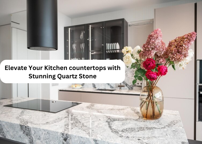 Elevate Your Kitchen countertops with Stunning Quartz Stone by