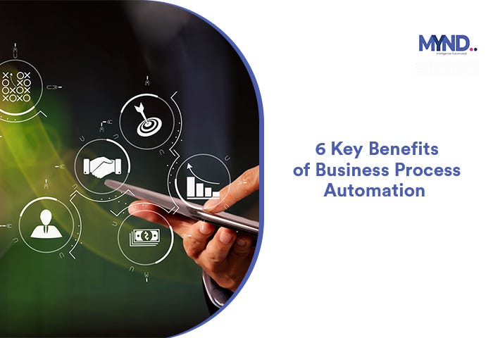 6 Key Benefits of Business Process Automation | by Myndsolution | Medium