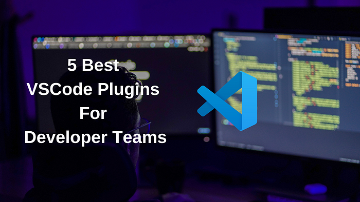 5 Best VSCode Plugins for Dev Teams