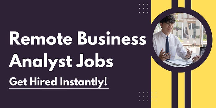 Remote Business Analyst Jobs Get Hired Instantly!