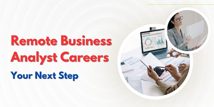 Remote Business Analyst Careers: Your Next Step