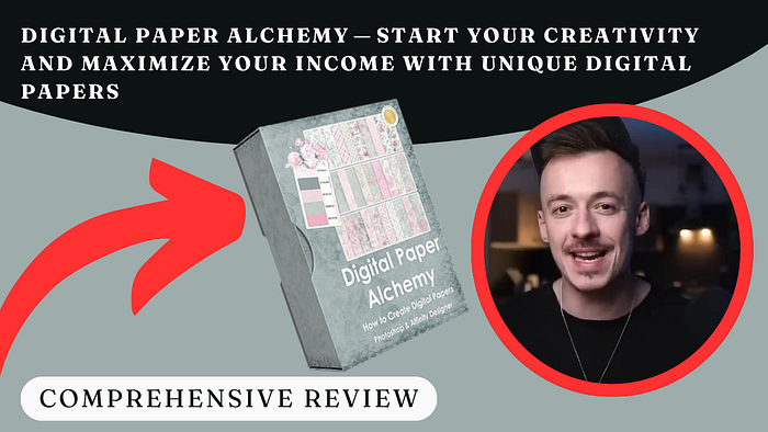 Comprehensive Review: Digital Paper Alchemy — Start Your Creativity and Maximize Your Income with Unique Digital Papers