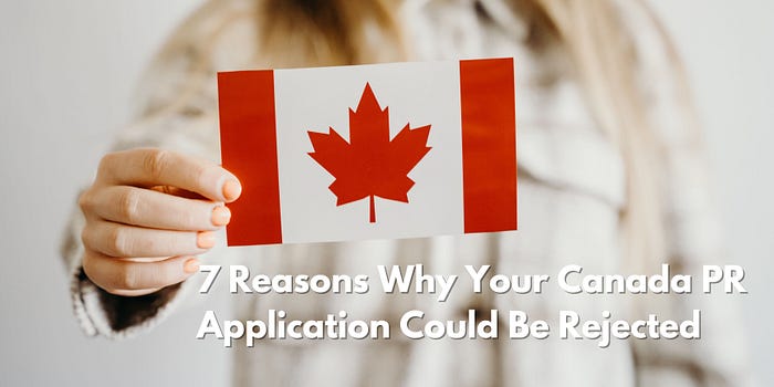 7 Reasons Why Your Canada PR Application Could Be Rejected