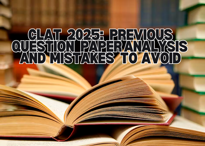 CLAT 2025 Previous Question Paper Analysis and Mistakes to Avoid by Kritika Daryani Jul