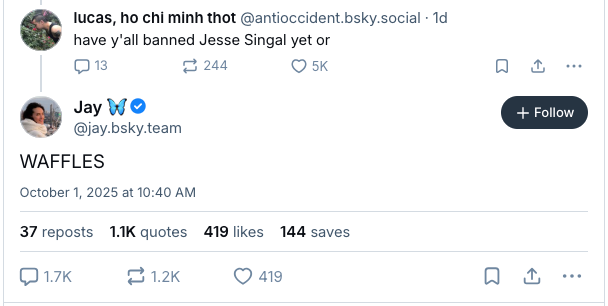 lucas, ho chi minh thot‬ on Bluesky: have y’all banned Jesse Singal yet or. One-word response from Jay: WAFFLES