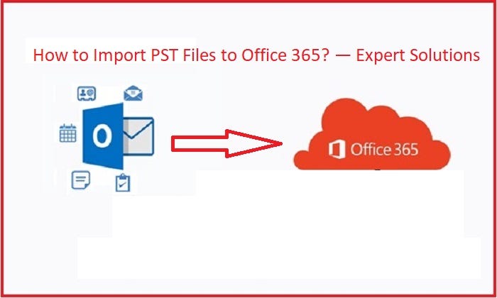 How to Import PST Files to Office 365? — Expert Solutions | by Rohan Wiese  | Medium