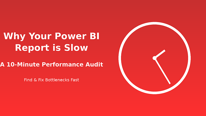 Why Your Power BI Report is Slow: A 10-Minute Performance Audit