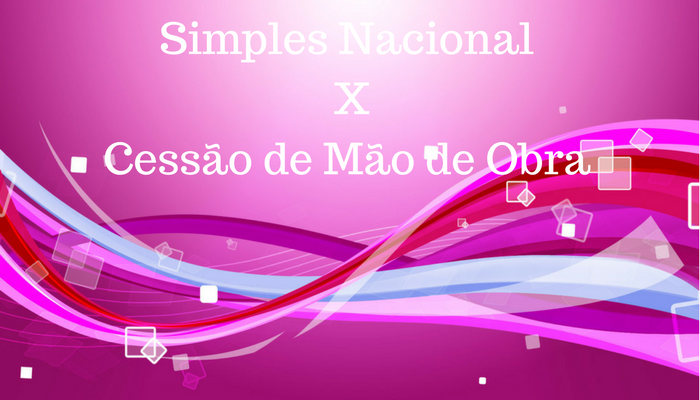 Simples Nacional X Cessão de Mão de Obra
