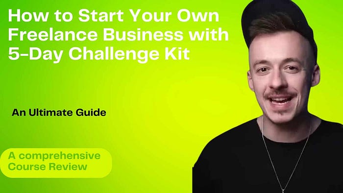 How to Start Your Own Freelance Business with 5-Day Challenge Kit: An Ultimate Guide- Comprehensive Review You can resell this course after you buy it