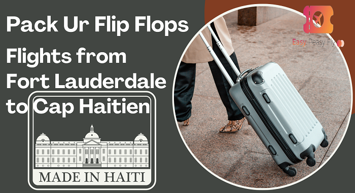 Flights from Fort Lauderdale to Cap-Haïtien | by Easy Peasy Fly | Dec, 2023  | Medium