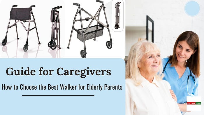 How to Choose the Best Walker for Elderly Parents: A Caregiver’s Guide