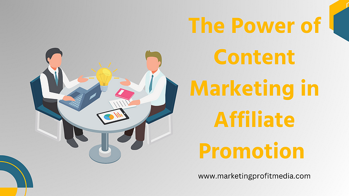 The Power of Content Marketing in Affiliate Promotion