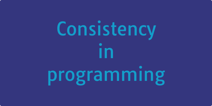 Consistency in programming. The one thing mentioned over and over… | by ...