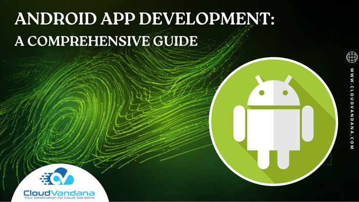 Android App Development: A Comprehensive Guide | by CloudVandana | Feb ...