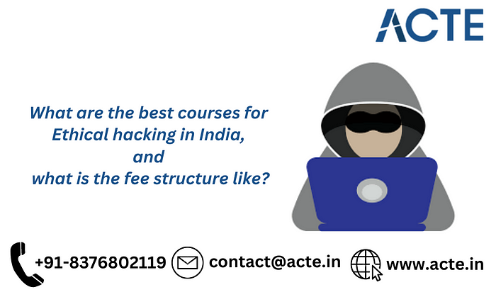 Exploring Ethical Hacking Courses: India’s Top Programs and Pricing