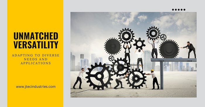 Unmatched Versatility Adapting to Diverse Needs and Applications