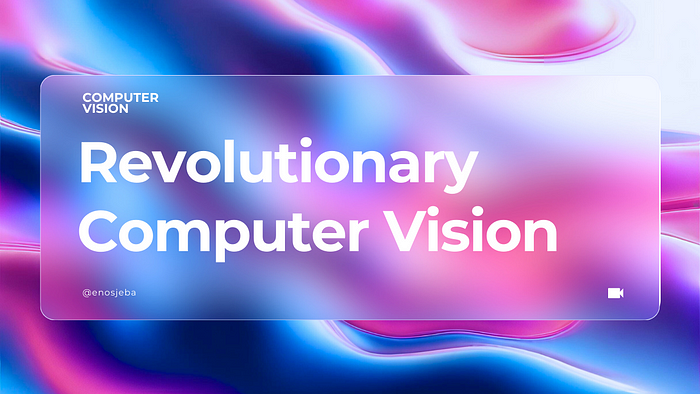 Revolutionary Computer Vision