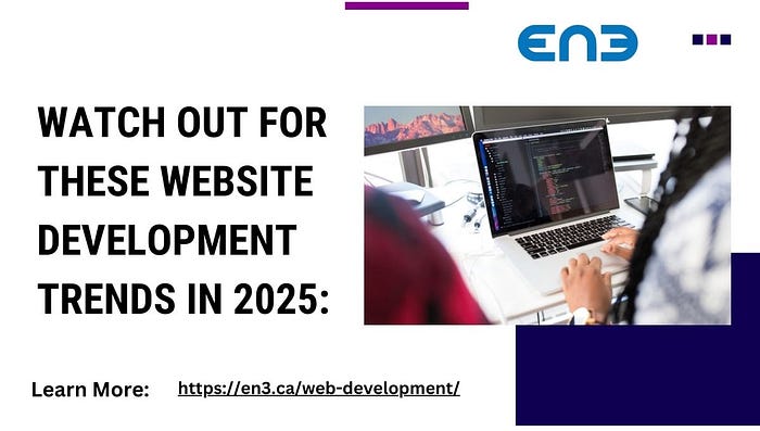 Watch Out For These Website Development Trends in 2025: