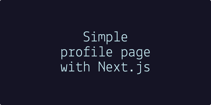 Simple profile page with Next.js. Let’s make a quick and simple profile ...