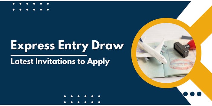 Express Entry Draw: Latest Invitations to Apply