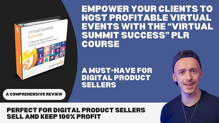 Empower Your Clients to Host Profitable Virtual Events with the “Virtual Summit Success” PLR Course — A Must-Have for Digital Product Sellers Perfect for digital product sellers — Buy, brand, and resell this customizable course to help your clients achieve virtual summit success while keeping 100% of the profits!