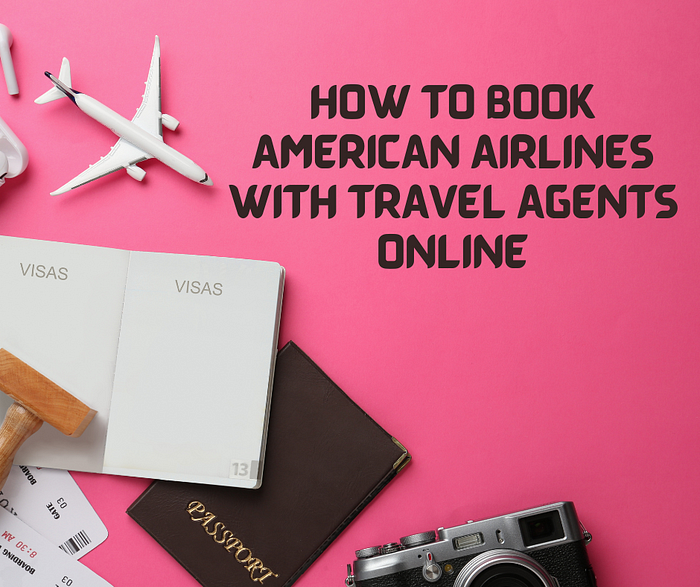 How to book American Airlines with travel agents online