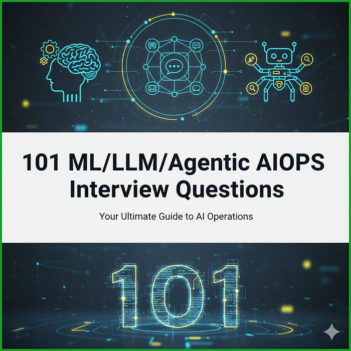 101 ML/LLM/Agentic AIOPS Interview Questions.