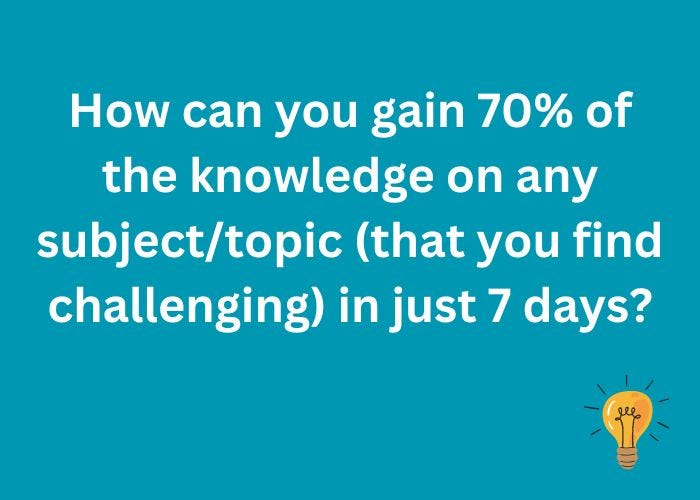 How Can You Gain 70% Knowledge Of Any Subject Topic In 7 Days? 