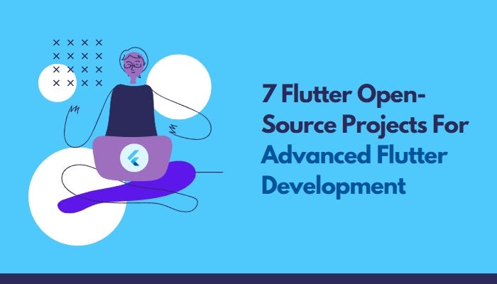 Explore The 7 Flutter Open-Source Projects For Advanced Flutter ...