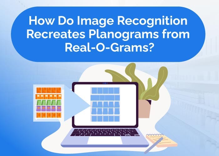How Do Image Recognition Recreates Planograms from Real-O-Grams?